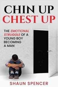 bokomslag Chin Up Chest Up: The emotional struggle of a young boy becoming a man