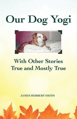 Our Dog Yogi With Other Stories True and Mostly True 1