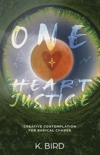 bokomslag One Heart Justice - Creative Contemplation for Radical Change