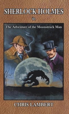 Chris Lambert - Sherlock Holmes in The Adventure of the Moonstruck Man, Häftad