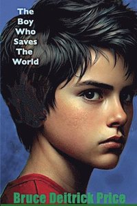 bokomslag Boy Who Saves The World