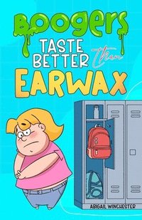 bokomslag Boogers Taste Better Than Earwax