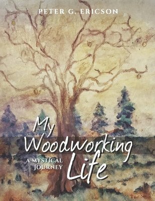 My Woodworking Life, a Mystical Journey 1