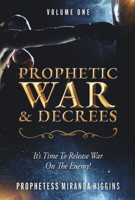 Higgins, P: Prophetic War and Decrees 1