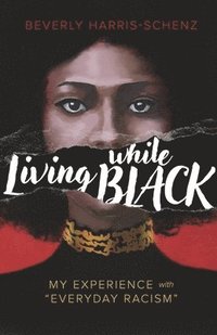 bokomslag Living While Black: My Experience with Everyday Racism