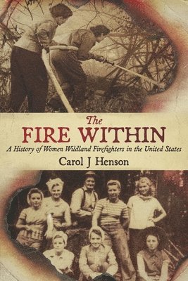 bokomslag The Fire Within: A History of Women Wildland Firefighters in the United States