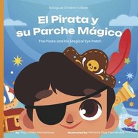 bokomslag El Pirata Y Su Parche Màgico: The Pirate and His Magical Eye Patch