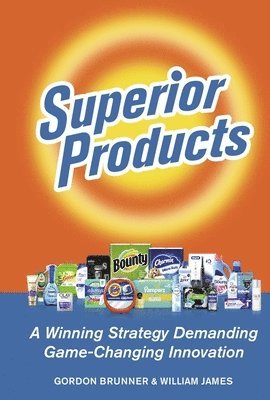 Superior Products: A Winning Strategy Demanding Game-Changing Innovation 1