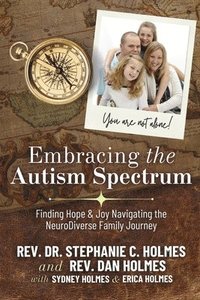 bokomslag Embracing the Autism Spectrum: Finding Joy & Hope Navigating the Neurodiver: A Faith Integrated Guide from Personal and Professional Experience