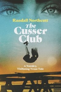 bokomslag The Cusser Club: A Tawdry, Titillating Texas Tale