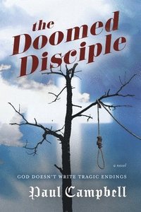 bokomslag The Doomed Disciple: God Doesn't Write Tragic Endings