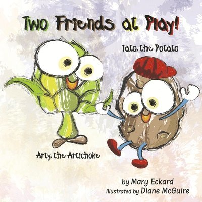 Two Friends at Play!: Arty, the Artichoke Tato, the Potato Volume 1 1