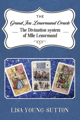 bokomslag The Grand Jeu Lenormand Oracle: The Divination System of Mlle Lenormande