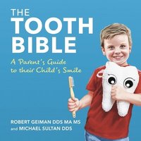 bokomslag The Tooth Bible: A Parent's Guide to Their Child's Smile