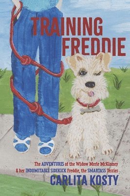 bokomslag Training Freddie: The Adventures of the Widow Merle McKinney and Her Indomitable Sidekick Freddie