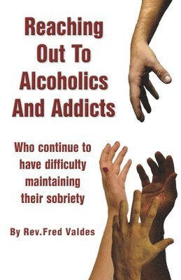 bokomslag Reaching Out to Alcoholics and Addicts: Who Continue to Have Difficulty Maintaining Their Sobriety