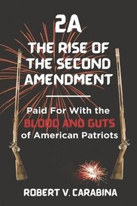 bokomslag 2a the Rise of the Second Amendment: Paid for with the Blood and Guts of American Patriots