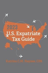 bokomslag 2023 U.S. Expatriate Tax Guide