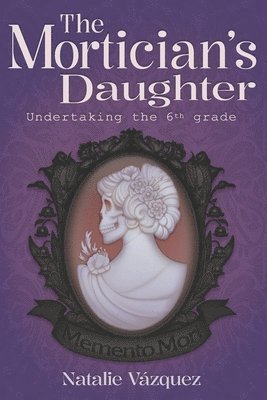 bokomslag The Mortician's Daughter: Undertaking 6th Grade