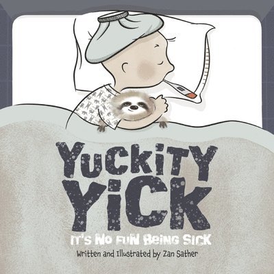 Yuckity Yick: It's No Fun Being Sick 1