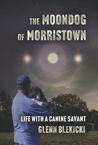 bokomslag The Moondog of Morristown: Life with a Canine Savant