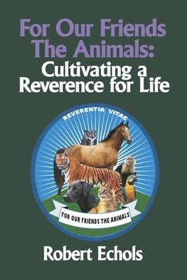 For Our Friends the Animals: Cultivating a Reverence for Life 1