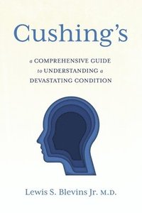 bokomslag Cushing's: A Comprehensive Guide to Understanding a Devastating Condition.