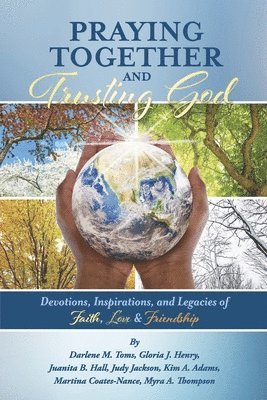 Praying Together and Trusting God: Devotions, Inspirations, and Legacies of Faith, Love, & Friendship 1