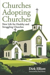 bokomslag Churches Adopting Churches: New Life for Healthy and Struggling Churches