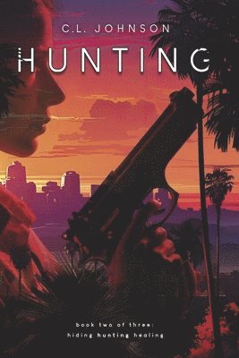 bokomslag Hunting: Book Two of Three Hiding, Hunting, Healing