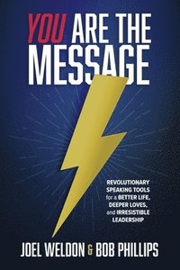 bokomslag You Are the Message: Revolutionary Speaking Tools for a Better Life, Deeper Loves, and Irresistible Leadership