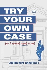 bokomslag Try Your Own Case: How to Represent Yourself in Court