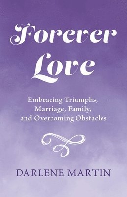 Forever Love: Embracing Triumphs, Marriage, Family, and Overcoming Obstacles 1