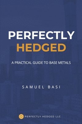 Perfectly Hedged a Practical Guide to Base Metals 1