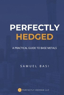 Perfectly Hedged a Practical Guide to Base Metals 1