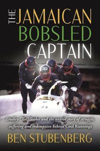 bokomslag The Jamaican Bobsled Captain: Dudley 'Tal' Stokes and the Untold Story of Struggle, Suffering and Redemption Behind Cool Runnings