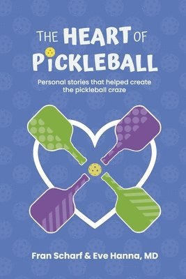 bokomslag The Heart of Pickleball: Personal Stories That Helped Create the Pickleball Craze