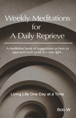 Weekly Meditations for a Daily Reprieve: Living Life One Day at a Time 1