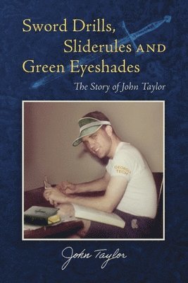 Sword Drills, Sliderules and Green Eyeshades: The Story of John Taylor 1