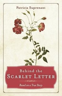 bokomslag Behind the Scarlet Letter: Based on a True Story