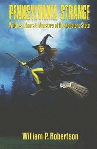 bokomslag Pennsylvania Strange: Witches, Ghosts & Monsters of the Keystone State