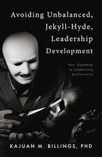 bokomslag Avoiding Unbalanced, Jekyll-Hyde, Leadership Development: Your Roadmap to Leadership Authenticity