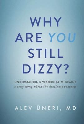 bokomslag Why Are You Still Dizzy?: Understanding Vestibular Migraine: A Long Story about the Dizziness Business