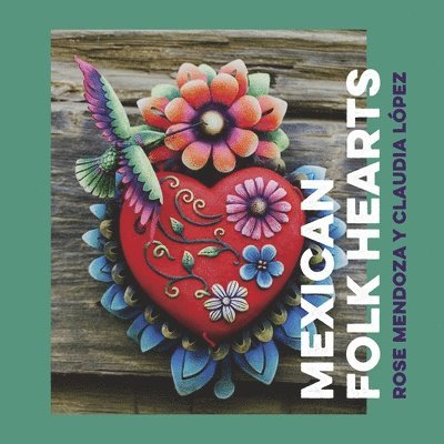 Rose Mendoza, Claudia Lopez - Mexican Folk Hearts, Häftad