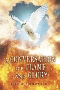 bokomslag A Conversation of Flame and Glory