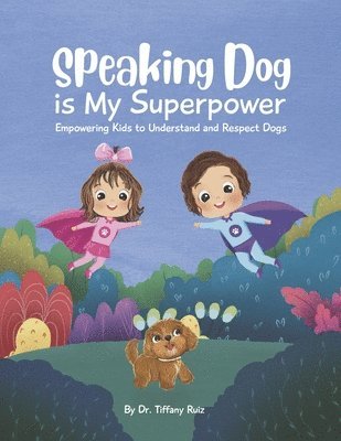 Tiffany Ruiz, Ruiz - Speaking Dog Is My Superpower: Empowering Kids to Understand and Respect Dogs, Häftad