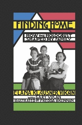 Elana Klausner Vikan, Gary Vikan - Finding Home: How the Holocaust Shaped My Family, Inbunden