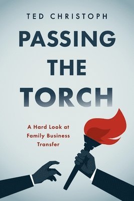 Passing the Torch: A Hard Look at Family Business Transfer 1