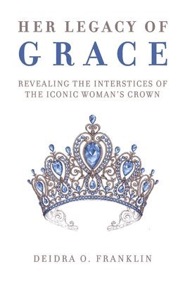 Her Legacy of Grace: Revealing the Interstices of the Iconic Woman's Crown 1