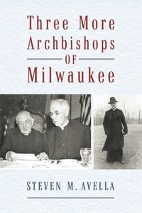 bokomslag Three More Archbishops of Milwaukee